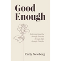 Good Enough: Believing Beautiful through Trauma, through Life, through Disorder