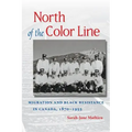 North of the Color Line: Migration and Black Resistance in Canada, 1870-1955