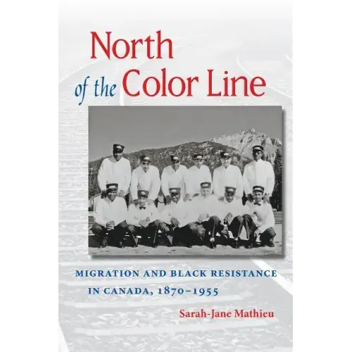 North of the Color Line: Migration and Black Resistance in Canada, 1870-1955