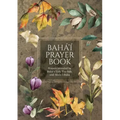 Bahá'í Prayer Book (Illustrated): Prayers revealed by Bahá'u'lláh, the Báb, and 'Abdu'l-Bahá