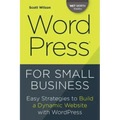 Wordpress for Small Business: Easy Strategies to Build a Dynamic Website with Wordpress