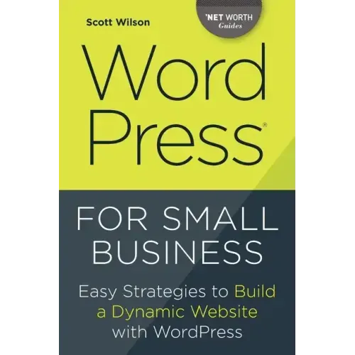 Wordpress for Small Business: Easy Strategies to Build a Dynamic Website with Wordpress