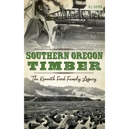Southern Oregon Timber: The Kenneth Ford Family Legacy
