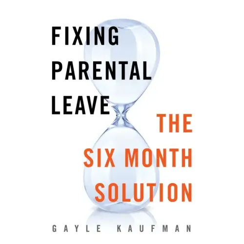 Fixing Parental Leave: The Six Month Solution