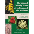 Shrubs and Woody Vines of Indiana and the Midwest: Identification, Wildlife Values, and Landscaping Use