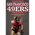 The Ultimate San Francisco 49ers Trivia Book: A Collection of Amazing Trivia Quizzes and Fun Facts for Die-Hard 49ers Fans!