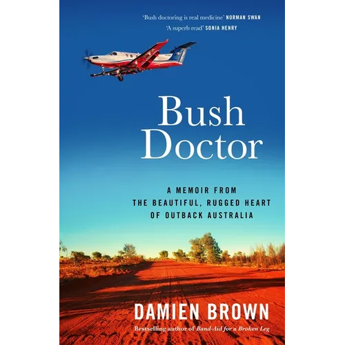 Bush Doctor: A Memoir from the Beautiful, Rugged Heart of Outback Australia