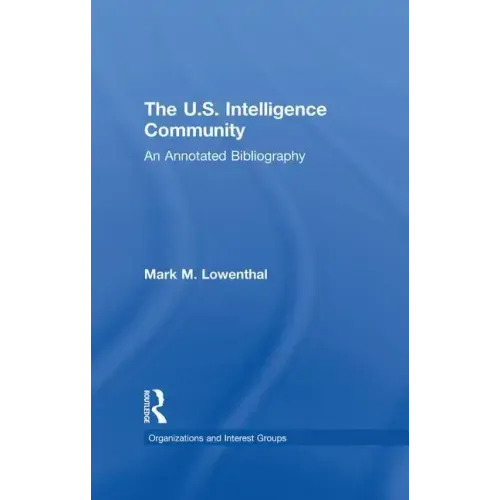 The U.S. Intelligence Community: An Annotated Bibliography
