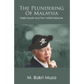 The Plundering Of Malaysia: Najib Razak And The 1MDB Debacle
