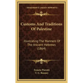 Customs and Traditions of Palestine: Illustrating the Manners of the Ancient Hebrews (1864)