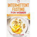 Intermittent Fasting for Women: How to Build a Personalized Routine for Weight Loss and Reverse the Signs of Aging through the Keto Meal and Exercise
