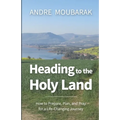 Heading to the Holy Land: How to Pray, Plan and Prepare for a Life-Changing Journey