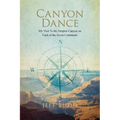 Canyon Dance: My Visit To the Deepest Canyon on Each of the Seven Continents