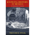 Knowing History in Mexico: An Ethnography of Citizenship
