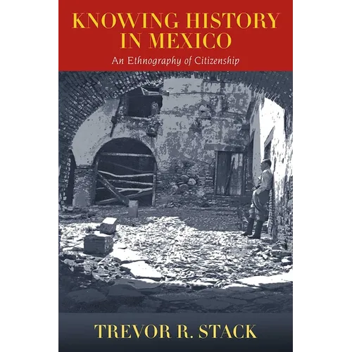 Knowing History in Mexico: An Ethnography of Citizenship