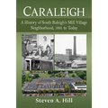 Caraleigh: A History of South Raleigh's Mill Village Neighborhood, 1891 to Today