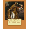 The Varieties of Religious Experience. By: William James