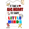 It Takes A Big Heart To Shape Little Minds: Thank you gift for teachers, teachers appreciation, year end graduation Teacher Gifts Inspirational Quotes