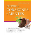 Preparar Corazones Y Mentes: 9 Ideas Sencillas Para Que Los Catequistas Cultiven Una Fe Viva