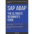 SAP: SAP ABAP: The Ultimate Beginner's Guide