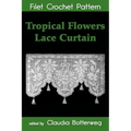 Tropical Flowers Lace Curtain Filet Crochet Pattern: Complete Instructions and Chart