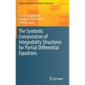 The Symbolic Computation of Integrability Structures for Partial Differential Equations
