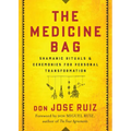 The Medicine Bag: Shamanic Rituals & Ceremonies for Personal Transformation