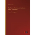 The Poems of Emma Lazarus; Jewish poems: Translations: Volume 2 - in large print