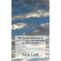 The Three Epistles of Saint Cyril Archbishop of Alexandria