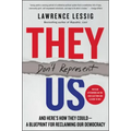 They Don't Represent Us: And Here's How They Could--A Blueprint for Reclaiming Our Democracy