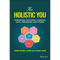 The Holistic You: Integrating Your Family, Finances, Faith, Friendships, and Fitness