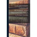 Logarithmic Tables of Numbers and Trigonometrical Functions [microform]