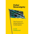 Cyber Sovereignty: The Future of Governance in Cyberspace