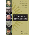 Ignatian Humanism: A Dynamic Spirituality for the 21st Century