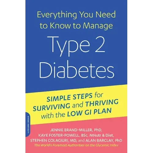 Everything You Need to Know to Manage Type 2 Diabetes: Simple Steps for Surviving and Thriving with the Low GI Plan