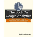 The Book on Google Analytics: The total beginner's guide to getting started with Google Analytics