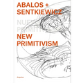 Ábalos + Sentkiewicz: New Primitivism / Absolut Beginners