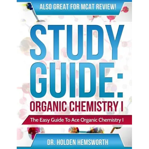 Ace Organic Chemistry I: The EASY Guide to Ace Organic Chemistry I