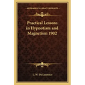 Practical Lessons in Hypnotism and Magnetism 1902