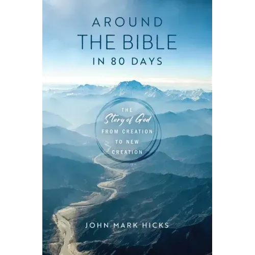 Around the Bible in 80 Days: The Story of God from Creation to New Creation