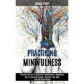 Practicing Mindfulness: How to Stop Overthinking, Declutter Your Mind and Get Rid of Stress (Practice the Art of Reflection, Mindfulness & Happiness)