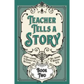 Teacher Tells a Story: Book Two