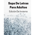 Sopa De Letras Para Adultos Edición De Invierno: Rompecabezas De Letras Grandes Con Soluciones