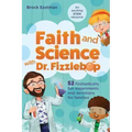Faith and Science with Dr. Fizzlebop: 52 Fizztastically Fun Experiments and Devotions for Families