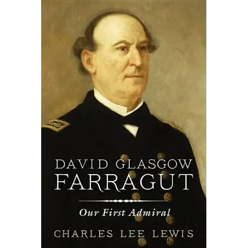 David Glasgow Farragut: Our First Admiral