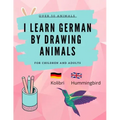 Learn German by Drawing Animals: More than 60 cute animals with German and English words