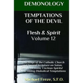 DEMONOLOGY TEMPTATIONS OF THE DEVIL Flesh & Spirit: Satan, Demons, & Evil Spirits