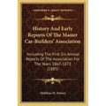 History And Early Reports Of The Master Car-Builders' Association: Including The First Six Annual Reports Of The Association For The Years 1867-1872 (