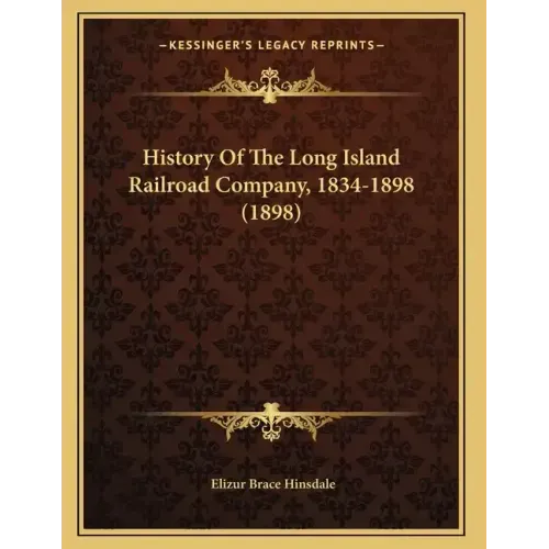 History Of The Long Island Railroad Company, 1834-1898 (1898)