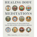 Healing Body Meditations: 30 Mandalas to Enhance Your Health and Well-Being